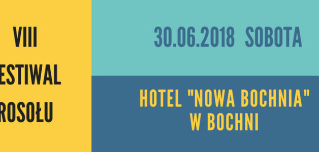 VIII Festiwal Rosołu 30 czerwca 2018 r. (sobota) w Hotelu Nowa Bochnia w Bochni