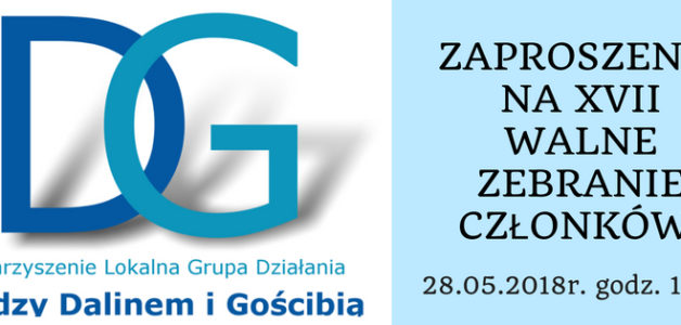 XVII Walne Zebranie Członków Stowarzyszenia LGD “Między Dalinem i Gościbią”- 28.05.2018r. (poniedziałek) o godzinie 18.00