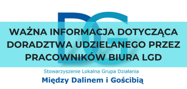 WAŻNA INFORMACJA DOTYCZĄCA DORADZTWA UDZIELANEGO PRZEZ PRACOWNIKÓW BIURA LGD