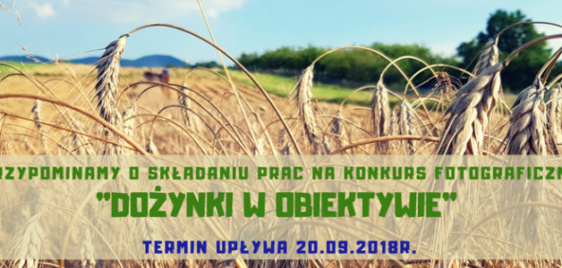PRZYPOMINAMY O SKŁADANIU PRAC NA KONKURS FOTOGRAFICZNY “DOŻYNKI W OBIEKTYWIE”
