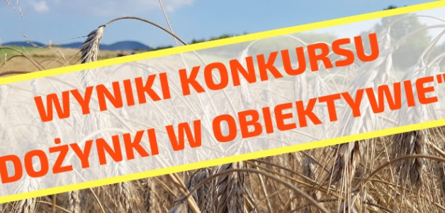 WYNIKI KONKURSU FOTOGRAFICZNEGO “DOŻYNKI W OBIEKTYWIE”