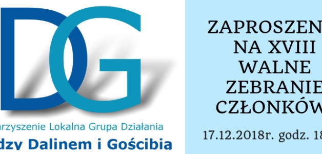 XVIII Walne Zebranie Członków Stowarzyszenia LGD „Między Dalinem i Gościbią”- 17.12.2018r. (poniedziałek) o godzinie 18.00