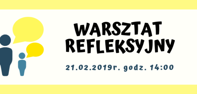 ZAPRASZAMY NA WARSZTATY REFLEKSYJNE LGD „MIĘDZY DALINEM I GOŚCIBIĄ”- 21.02.2019r. godz.14.00