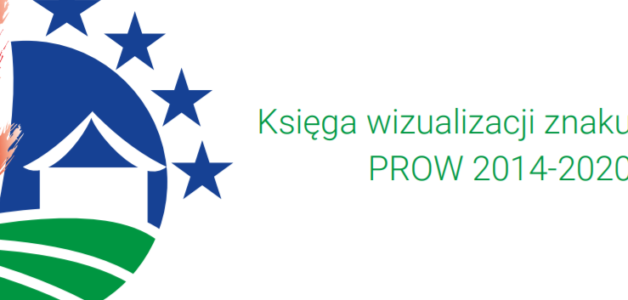 INFORMACYJNE OBOWIĄZKI BENEFICJENTA I GRANTOBIORCY – KSIĘGA WIZUALIZACJI ZNAKU PROW 2014-2020
