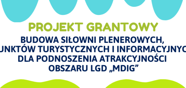 Podsumowanie realizacji przez LGD „MDiG” projektu grantowego – Budowa siłowni plenerowych, punktów turystycznych i informacyjnych dla podnoszenia atrakcyjności obszaru LGD „MDiG”