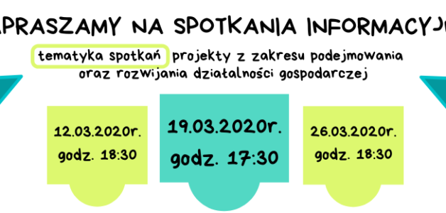 ZAPRASZAMY NA SPOTKANIA INFORMACYJNE- 12.03.2020, 19.03.2020, 26.03.2020