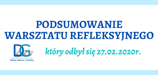 PODSUMOWANIE WARSZTATU REFLEKSYJNEGO LGD „MIĘDZY DALINEM I GOŚCIBIĄ”