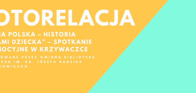 Zachęcamy do obejrzenia relacji ze spotkania promocyjnego w Krzywaczce,,Moja Polska – historia oczami dziecka”
