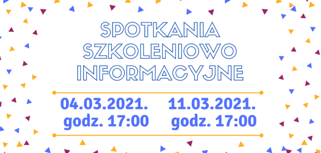 ZAPRASZAMY NA SPOTKANIA SZKOLENIOWO- INFORMACYJNE- 04.03.2021, 11.03.2021