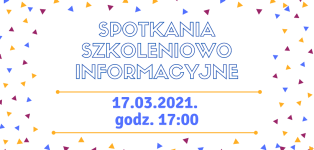 ZAPRASZAMY NA SPOTKANIe SZKOLENIOWO- INFORMACYJNE-  17.03.2021