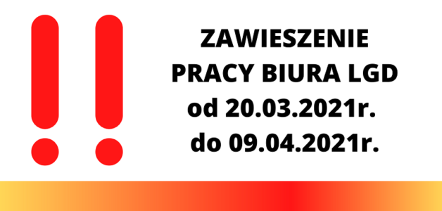 ZAWIESZENIE PRACY BIURA LGD od 20.03.2021r. do 09.04.2021r.