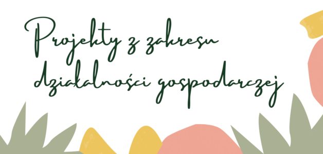 Projekty z zakresu działalności gospodarczej