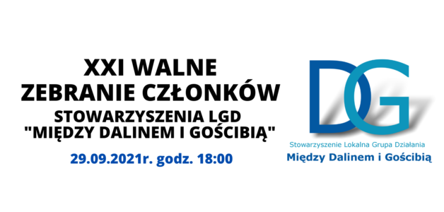 XXI Walne Zebranie Członków Stowarzyszenia LGD „Między Dalinem i Gościbią”