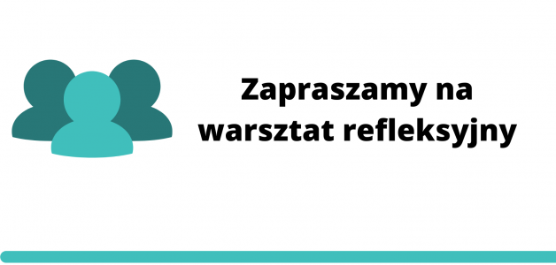 ZAPRASZAMY NA WARSZTAT REFLEKSYJNY – 24.02.2023r. godz. 09:00