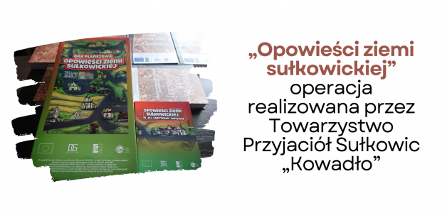 Podsumowanie operacji pn. “Opowieści ziemi sułkowickiej” realizowanej przez Towarzystwo Przyjaciół Sułkowic „Kowadło”