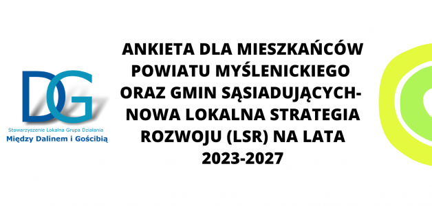 Ankieta dla mieszkańców powiatu myślenickiego oraz gmin sąsiadujących- nowa Lokalna Strategia Rozwoju (LSR) na lata 2023-2027