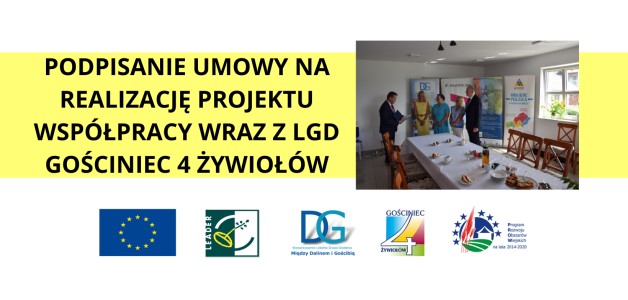PODPISANIE UMOWY NA REALIZACJĘ PROJEKTU WSPÓŁPRACY WRAZ Z LGD GOŚCINIEC 4 ŻYWIOŁÓW