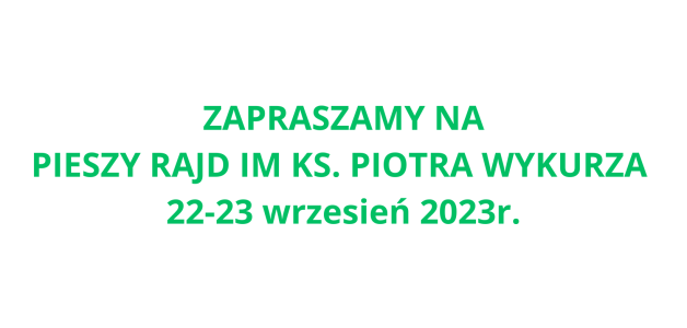 PIESZY RAJD IM KS. PIOTRA WYKURZA 22-23 wrzesień 2023r.﻿