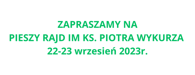 PIESZY RAJD IM KS. PIOTRA WYKURZA 22-23 wrzesień 2023r.﻿