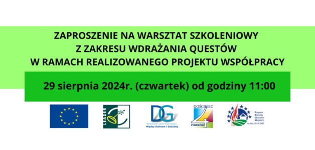 ZAPROSZENIE NA DRUGI WARSZTAT SZKOLENIOWY Z ZAKRESU WDRAŻANIA QUESTÓW W RAMACH REALIZOWANEGO PROJEKTU WSPÓŁPRACY