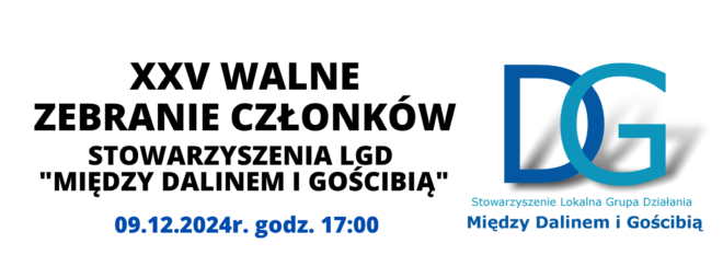 Zaproszenie na XXV Walne Zebranie Członków Stowarzyszenia LGD „Między Dalinem i Gościbią”- zmiana w porządku obrad