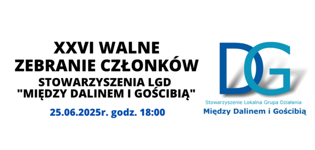 XXVI WALNE ZEBRANIE CZŁONKÓW STOWARZYSZENIA LGD „MDiG”- WAŻNE DOKUMENTY