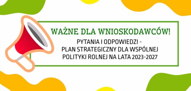 Pytania i odpowiedzi – Plan Strategiczny dla Wspólnej Polityki Rolnej na lata 2023-2027