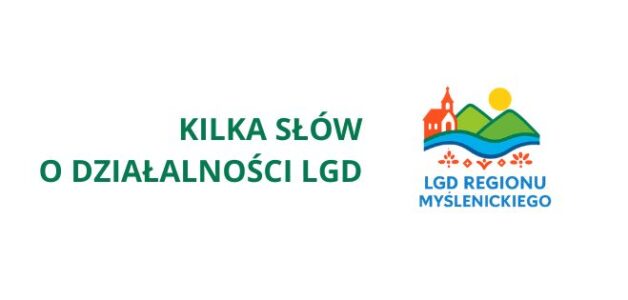 Kilka słów o działalności LGD Regionu Myślenickiego