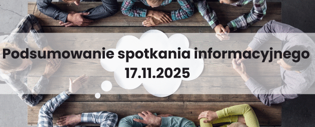 Podsumowanie spotkania informacyjnego z dnia 17.11.2025r.