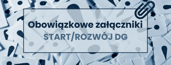 Dodatkowe obowiązkowe załączniki do wniosku o przyznanie pomocy w ramach Start DG oraz Rozwój DG