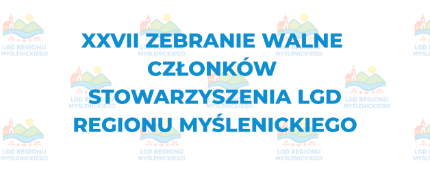 Zaproszenie na XXVII Walne Zebranie Członków Stowarzyszenia LGD Regionu Myślenickiego