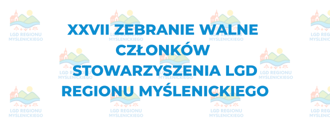 Zaproszenie na XXVII Walne Zebranie Członków Stowarzyszenia LGD Regionu Myślenickiego